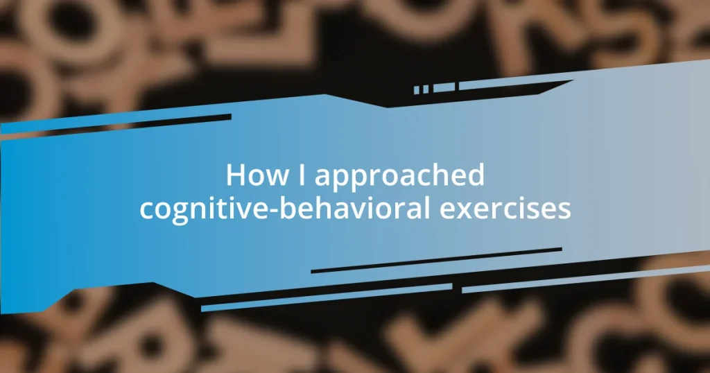 How I approached cognitive-behavioral exercises