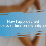 How I approached stress reduction techniques