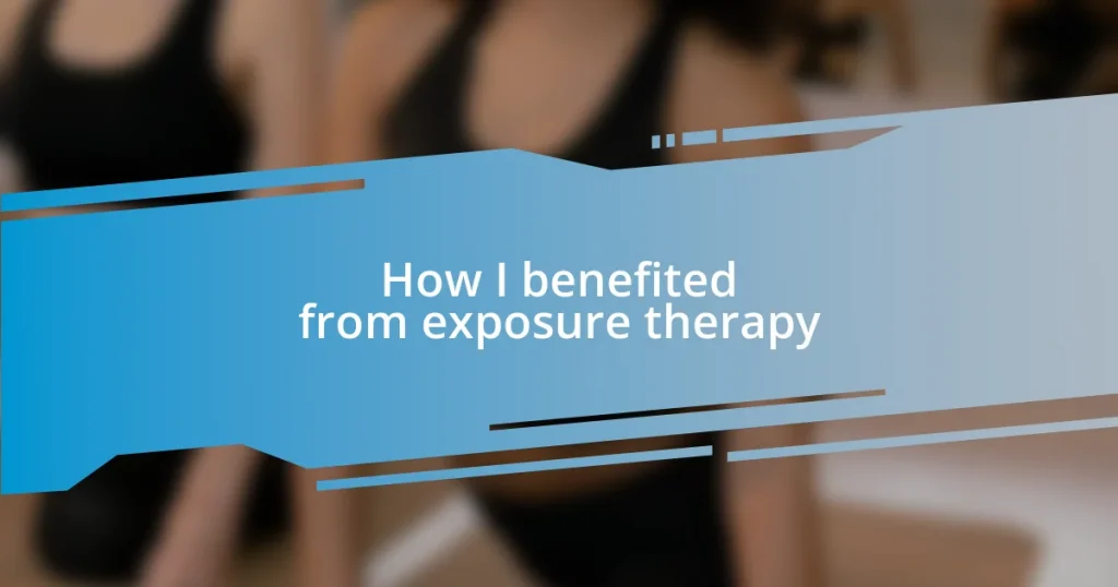 How I benefited from exposure therapy