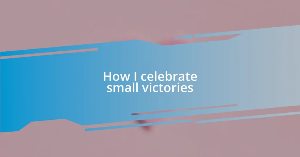 How I celebrate small victories