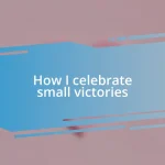 How I celebrate small victories