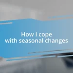 How I cope with seasonal changes