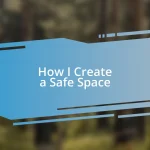 How I Create a Safe Space