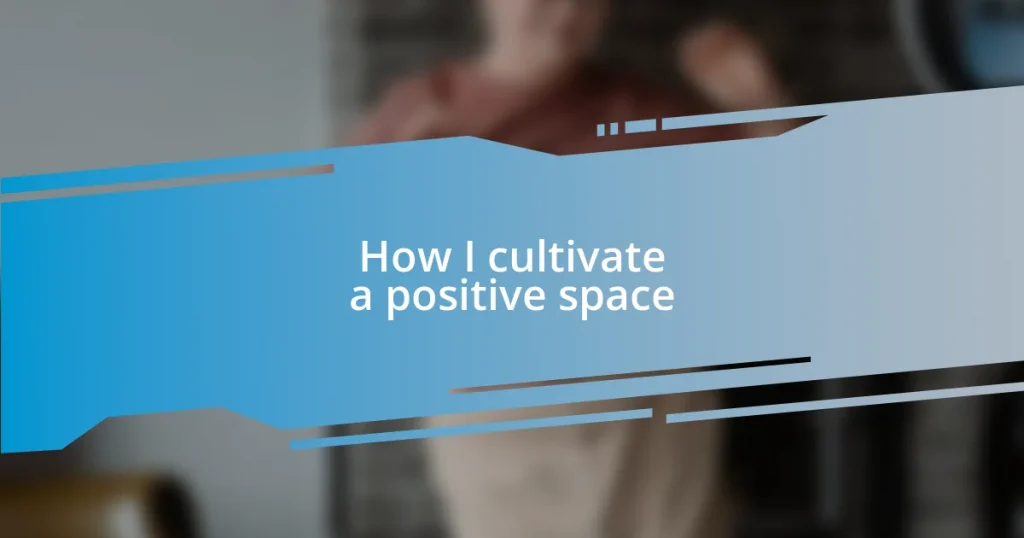 How I cultivate a positive space