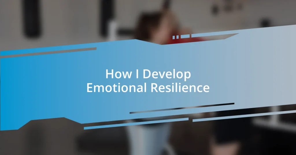 How I Develop Emotional Resilience
