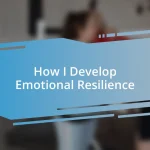 How I Develop Emotional Resilience