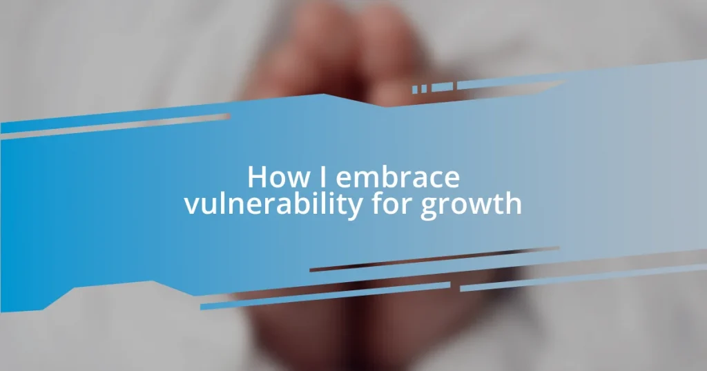 How I embrace vulnerability for growth