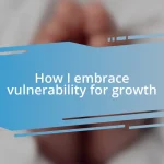 How I embrace vulnerability for growth