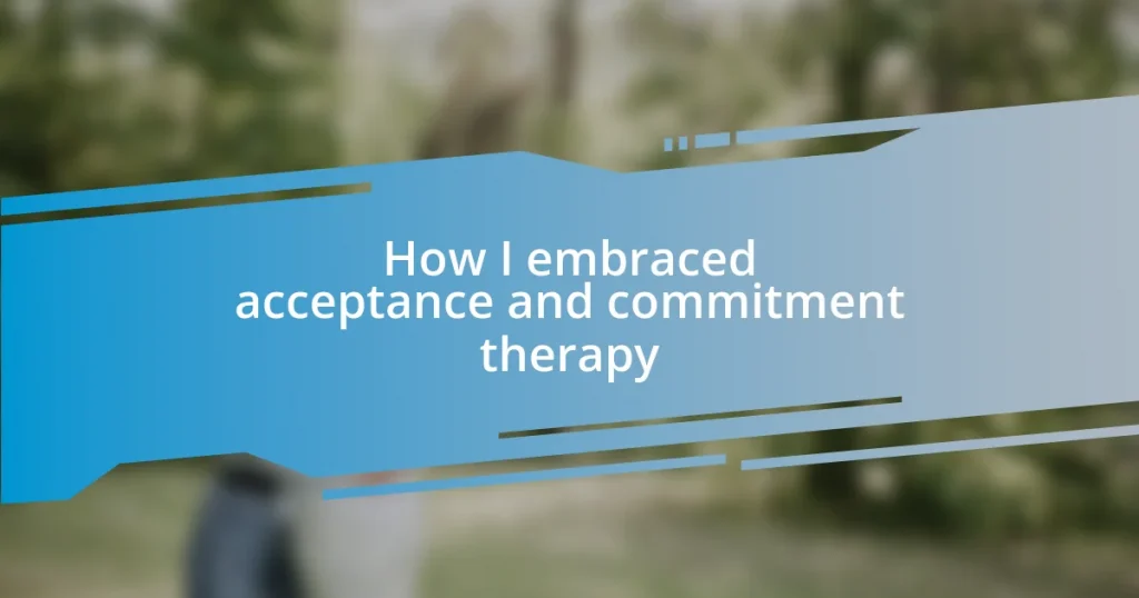How I embraced acceptance and commitment therapy