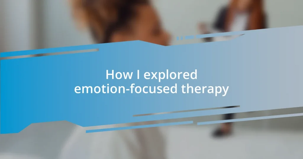 How I explored emotion-focused therapy