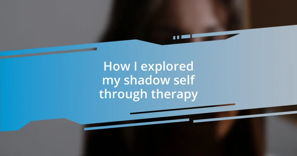 How I explored my shadow self through therapy