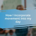 How I incorporate movement into my day