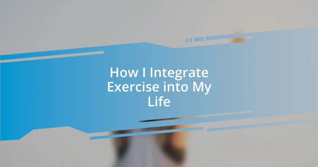 How I Integrate Exercise into My Life