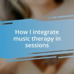 How I integrate music therapy in sessions