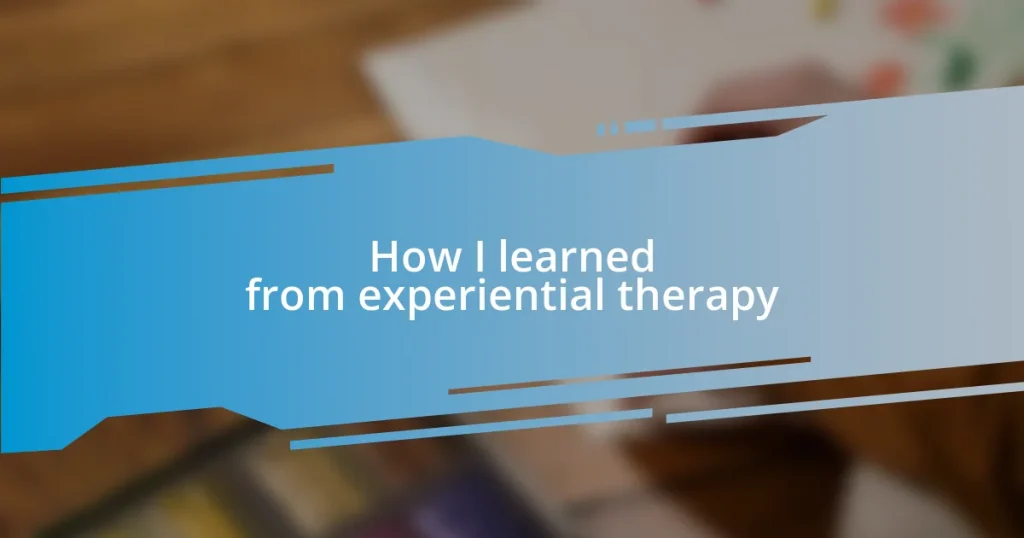 How I learned from experiential therapy
