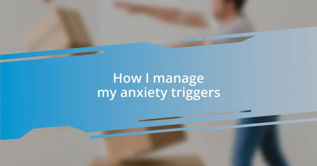 How I manage my anxiety triggers