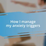 How I manage my anxiety triggers