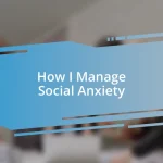 How I Manage Social Anxiety