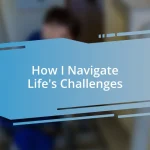 How I Navigate Life’s Challenges