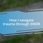 How I navigate trauma through EMDR
