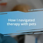How I navigated therapy with pets