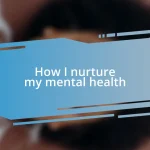 How I nurture my mental health