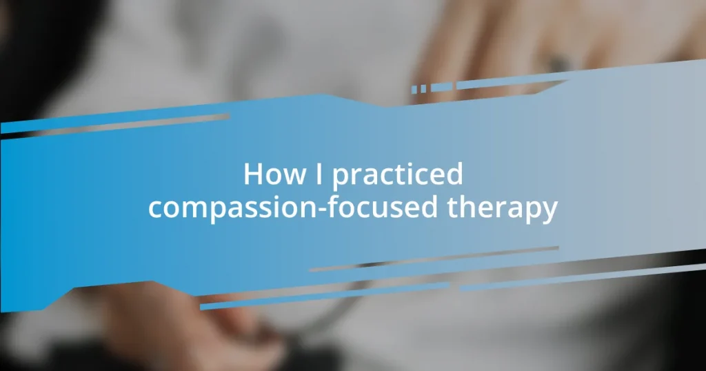 How I practiced compassion-focused therapy