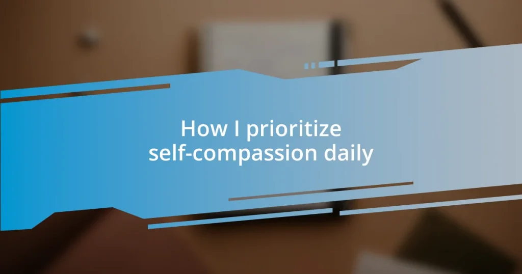 How I prioritize self-compassion daily