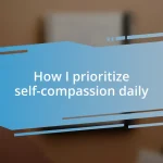 How I prioritize self-compassion daily