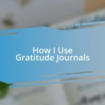 How I Use Gratitude Journals