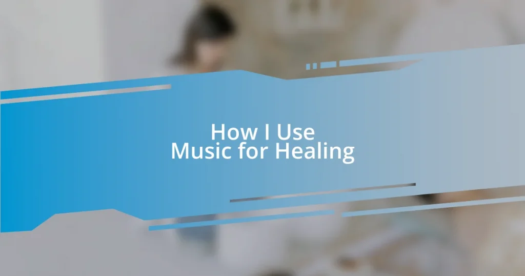How I Use Music for Healing