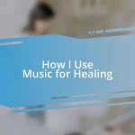 How I Use Music for Healing