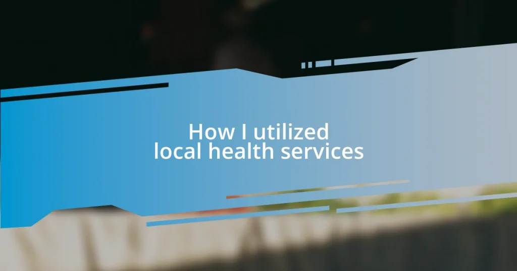 How I utilized local health services