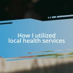 How I utilized local health services