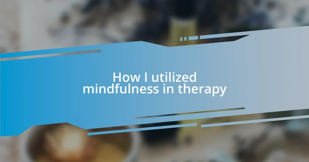 How I utilized mindfulness in therapy