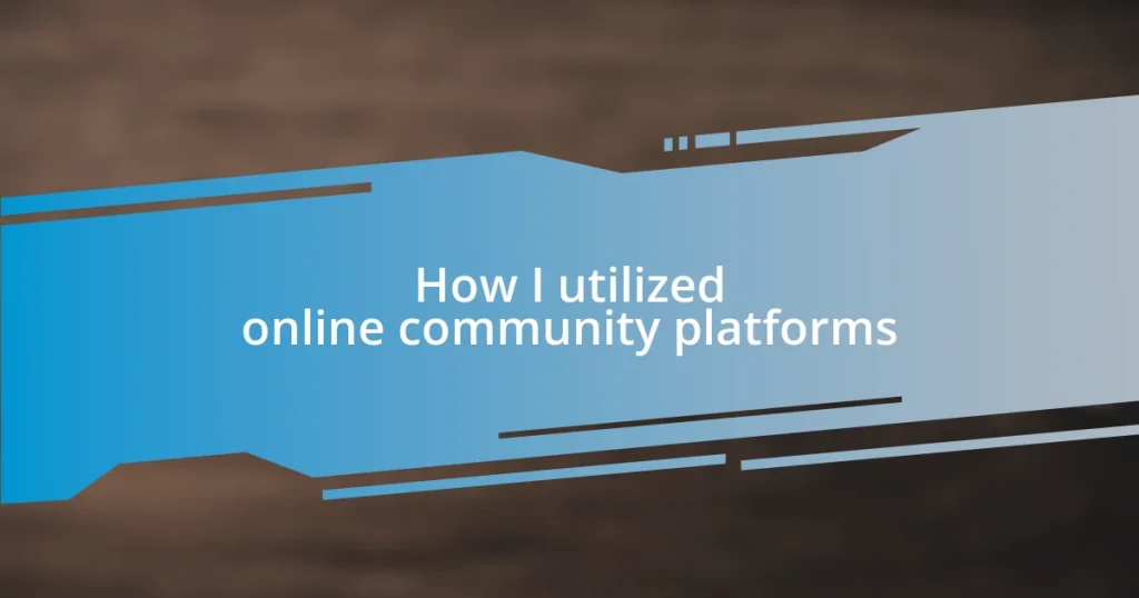 How I utilized online community platforms