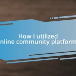 How I utilized online community platforms