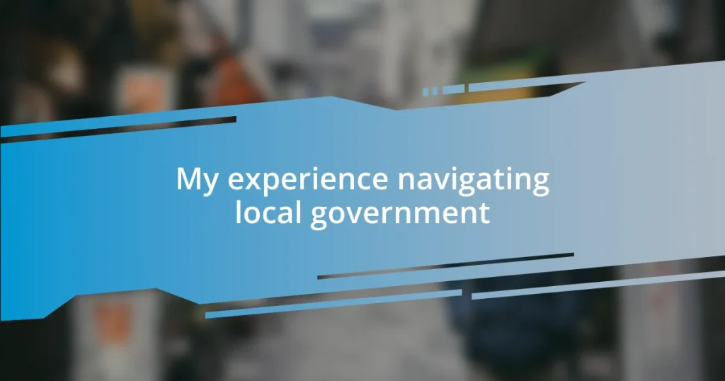 My experience navigating local government