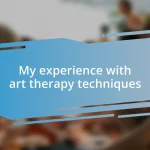 My experience with art therapy techniques