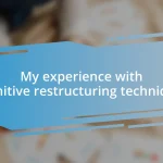My experience with cognitive restructuring techniques