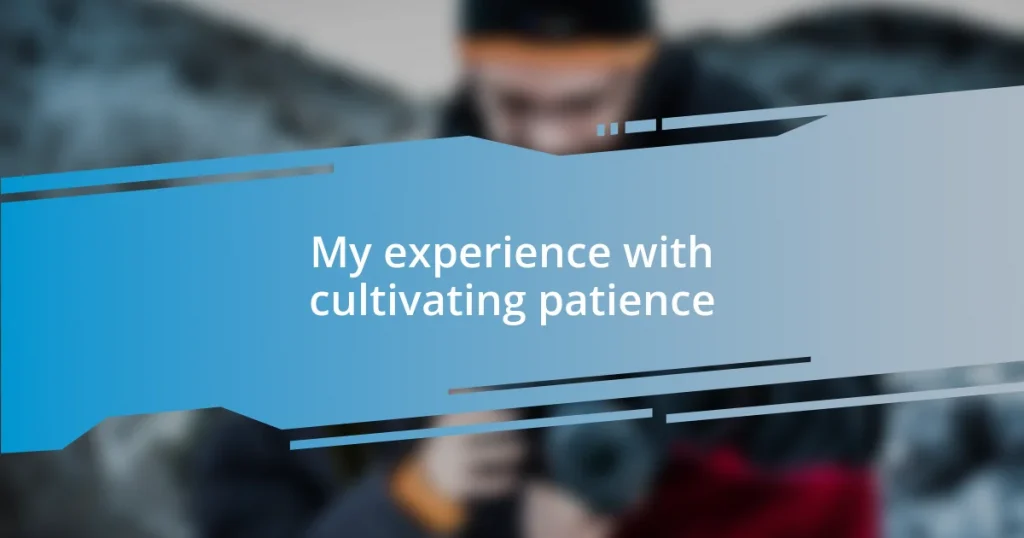 My experience with cultivating patience