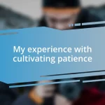 My experience with cultivating patience