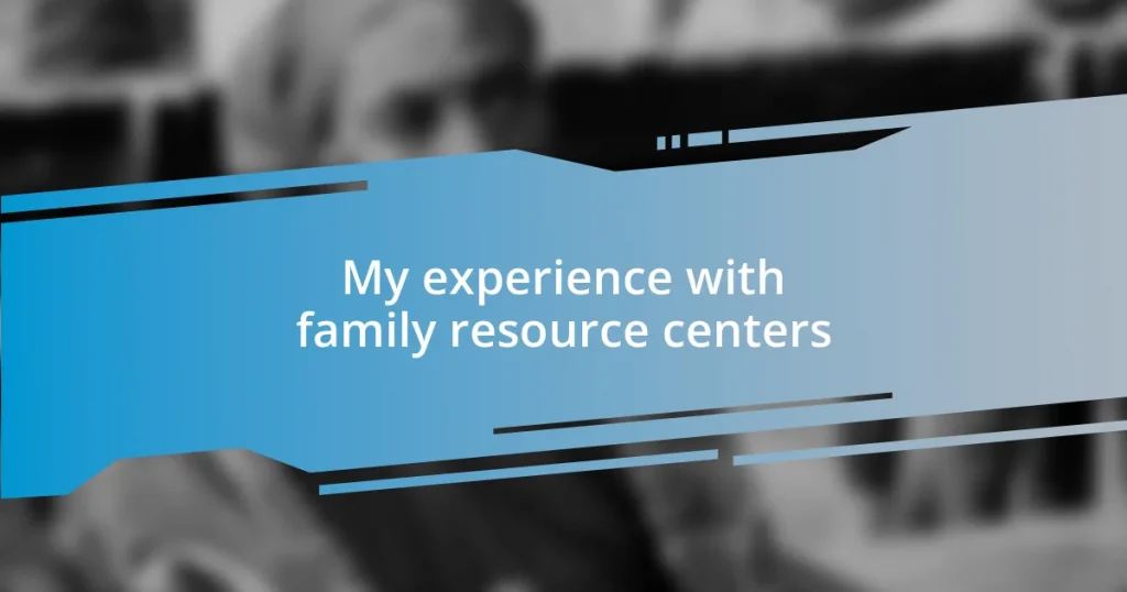 My experience with family resource centers