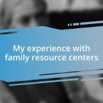My experience with family resource centers