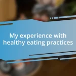 My experience with healthy eating practices