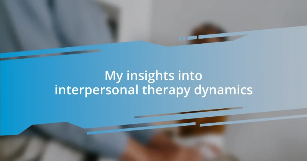 My insights into interpersonal therapy dynamics