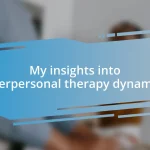 My insights into interpersonal therapy dynamics
