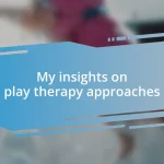 My insights on play therapy approaches