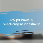 My journey in practicing mindfulness