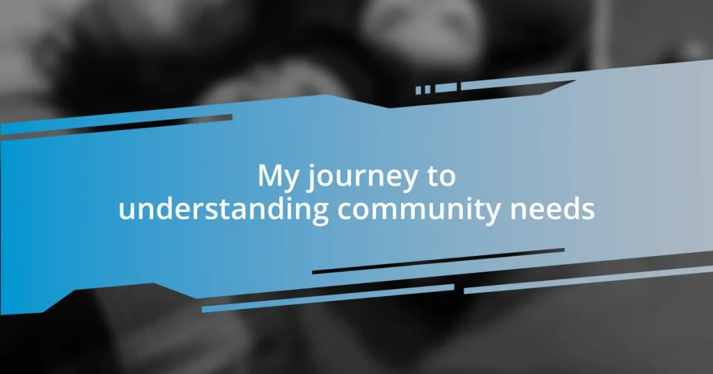 My journey to understanding community needs